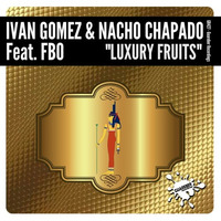 GR427 Ivan Gomez & Nacho Chapado Ft FBO - Luxury Fruits (Original Mix) by Guareber Recordings