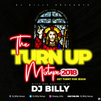 THE TURN UP GOSPEL MIXTAPE 2018 FINAL by DJ BILLY KENYA