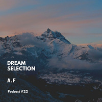 A.F - Dream Selection Podcast #22 by Dream Selection