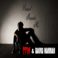 Crawl Inside Me by TTM & Feat. David Hannah on Guitars by David Hannah