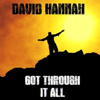 Got Through It All by David Hannah