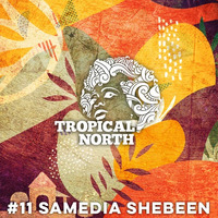 TNP.011 SAMEDIA SHEBEEN by Tropical North Podcast