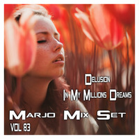 Marjo !! Mix Set - Delusion In My Millions Dreams VOL 83 by Marjo Mix Set