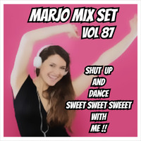 Marjo !! Mix Set - Shut Up And Dance Sweet Sweet Sweet With Me !! VOL 87 by Marjo Mix Set