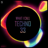 What I Call Techno Vol.33 by Emre K.