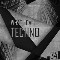 What I Call Techno Vol.34 by Emre K.