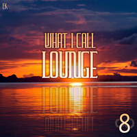What I Call Lounge Vol.8 by Emre K.