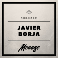 Menage - Podcast 001 - Javier Borja by Javier Borja