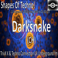 Darksnake - Shapes Of Techno! (31) by TrixX K and Techno Connection UK Underground fm! by TrixX K