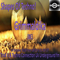 Grimmaldika - Shapes Of Techno! (27) by TrixX K and Techno Connection UK Underground fm! by TrixX K
