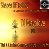 Mayalove - Shapes Of Techno! (25) by TrixX K and Techno Connection UK Underground fm! by TrixX K