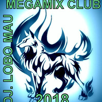 MEGAMIXCLUB2018 by DJ LOBO MAU