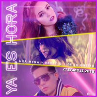 Ana Mena Feat Becky G Y De La Ghetto - Ya Es Hora (2Teamdjs 2018) by 2Teamdjs