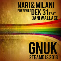 Nari & Milani Presents Dek31 Feat Dani Wallace - Gnuk (2teamdjs 2018).mp3 by 2Teamdjs