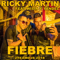 Ricky Martin Feat Wisin y Yandel - Fiebre (2Teamdjs 2018).mp3 by 2Teamdjs