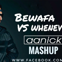 Bewafa vs Whenever - (Aanick Mashup) by AANICK