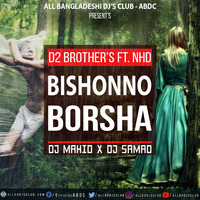 Bishonno Borsha Ft. NHD  DJ MAHID X DJ SAMAD (D2 Brothers) by DJ MAHID