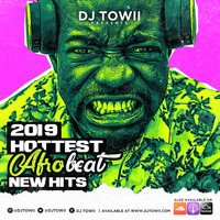 2019 HOTTEST AFROBEAT NEW HITS by DJ TOWII Mixes