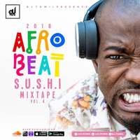 2018 Afrobeat S.U.S.H.I Vol 4 (Sh!t U Should Hear Immediately) Freestyle Mix @Djtowii by DJ TOWII Mixes