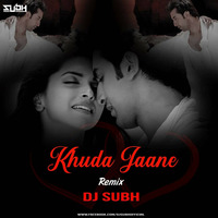 Khuda Jaane (Remix) DJ Subh by SUBH