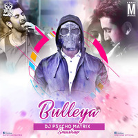Bulleya - DJ Psycho Madtrix Smashup by MP3Virus Official