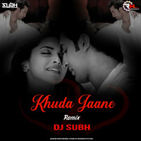 Khuda Jaane (Remix) DJ Subh by Remixmaza Music