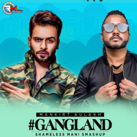 Mankirt Aulakh (Gangland) SHAMELESS MANI SMASHUP by Remixmaza Music