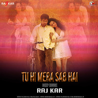 Tu Hi Mera Sab Hai (Deep House) Raj Kar by Remixmaza Music