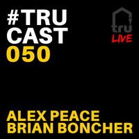 TRUcast 050 LIVE - Alex Peace &amp; Brian Boncher by Tru Musica