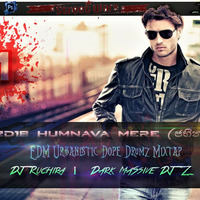 2D18 Humnava Mere (ජභින්) EDM Urbanistic Dope Drumz Mixtap- DJ Ruchira ®  Dark MaSsive DJ 'Z™ by Ruchira Jay Remix