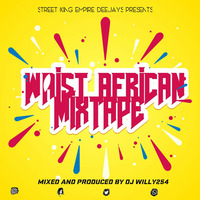 Dj Willy254 Waist Africa mixtape by Dj willy254