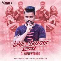 Bhare Bazaar (Remix)  DJ Yash Wadkar by DJ YASH WADKAR