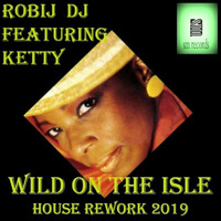 Robij Dj  Featuring Ketty -- Wild On The Isle (House Rework 2019) by Masuli Robij Roberto