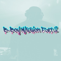 B-Boy Mission Part 2 by DJ Booga