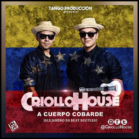 Criollo House - A Cuerpo Cobarde (Alejandro Da Beat Bootleg) by Alex Da Beat