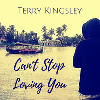 Can't Stop Loving You by Terry Richard Kingsley