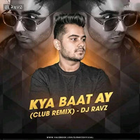 Kya Baat Ay (Club Remix) DJ Ravz by MUSIC 100 LIFE