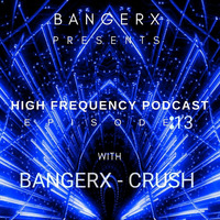 BANGERX - HIGH FREQUENCY PODCAST EP--13 by BANGERX