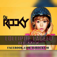 Lollipop Lagelu - (Remix) - Dj ROCKY by DJ ROCKY JH