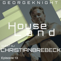 HouseLand Radio Show no.13 Feat. Christian Brebeck by George Knight