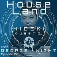 HouseLand radio show featuring HIDEKI by George Knight