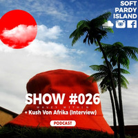Soft Pardy Island Show #026 ft Kush Von Afrika by Soft Pardy Island
