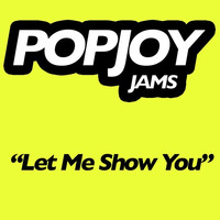 Let Me Show You by POPJOY Music LLC