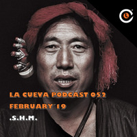La Cueva Podcast 052 (S.H.M) February´19 by S.H.M
