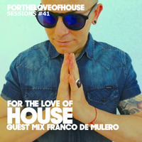For The Love Of House 041- Guest mix Franco De Mulero by For The Love of House