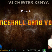 DANCEHALL BANG VOL 1 (2017)-VJ CHESTER KENYA by Vj Chester Ke
