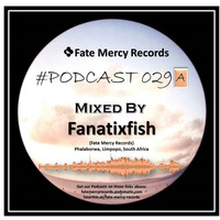 Fate Mercy Records Podcast #029A (Mixed by Fanatixfish (SA)) by Fate Mercy Records
