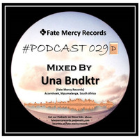 Fate Mercy Records Podcast #029D (Mixed by Una Bndktr (SA)) by Fate Mercy Records