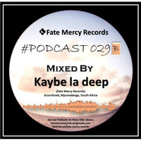 Fate Mercy Records Podcast #029B (Mixed by Kaybe la deep (SA)) by Fate Mercy Records