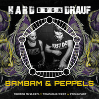 BamBam &amp; PEPPels @ HARD BOCK DRAUF | TANZHAUS WEST - FRANKFURT | 15.12.2017 by BamBam & PEPPels